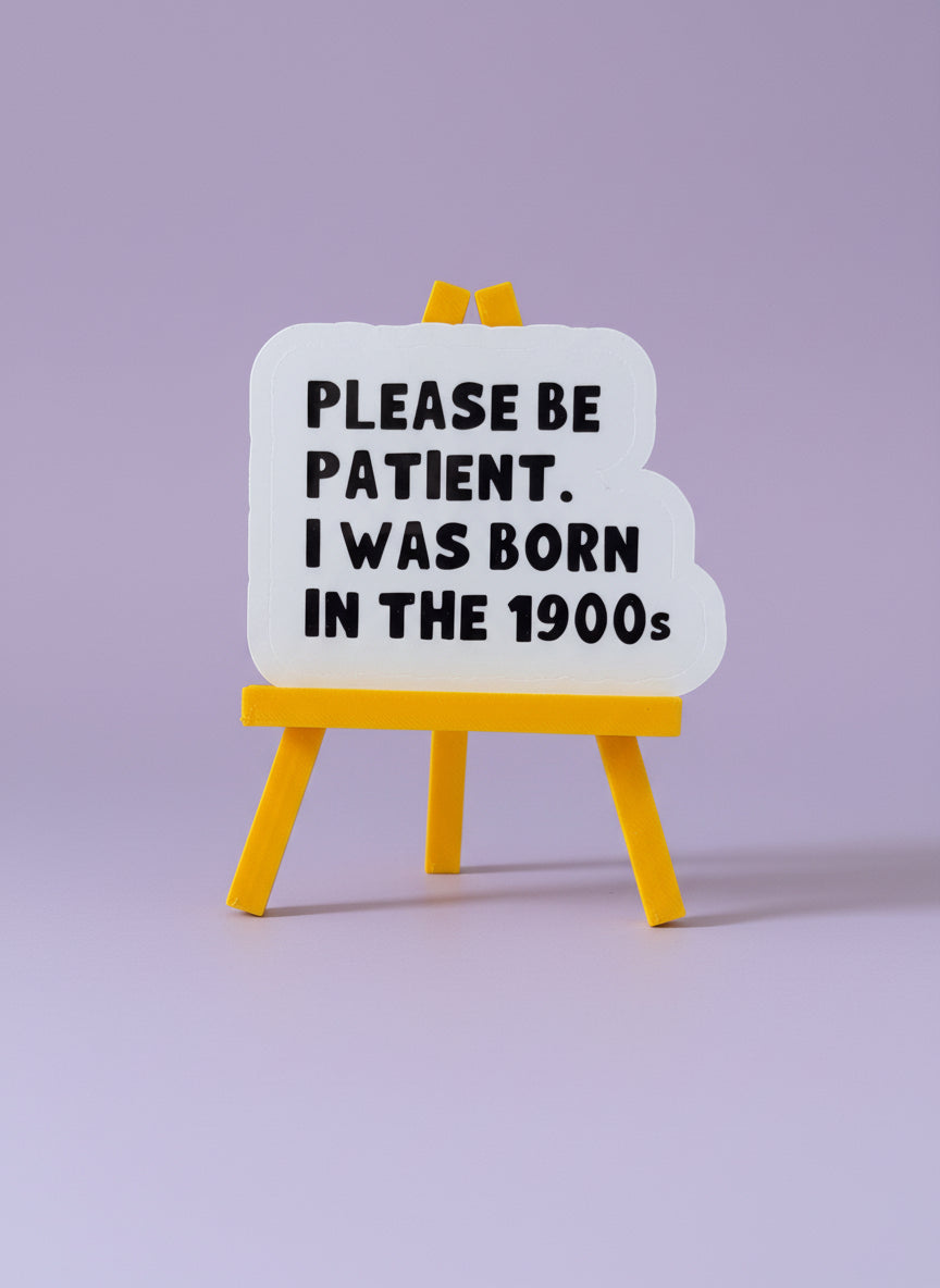 Please Be Patient, I Was Born In The 1900s Sticker | Not Made For This