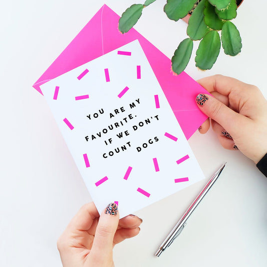 You Are My Favourite. If We Don't Count Dogs Card