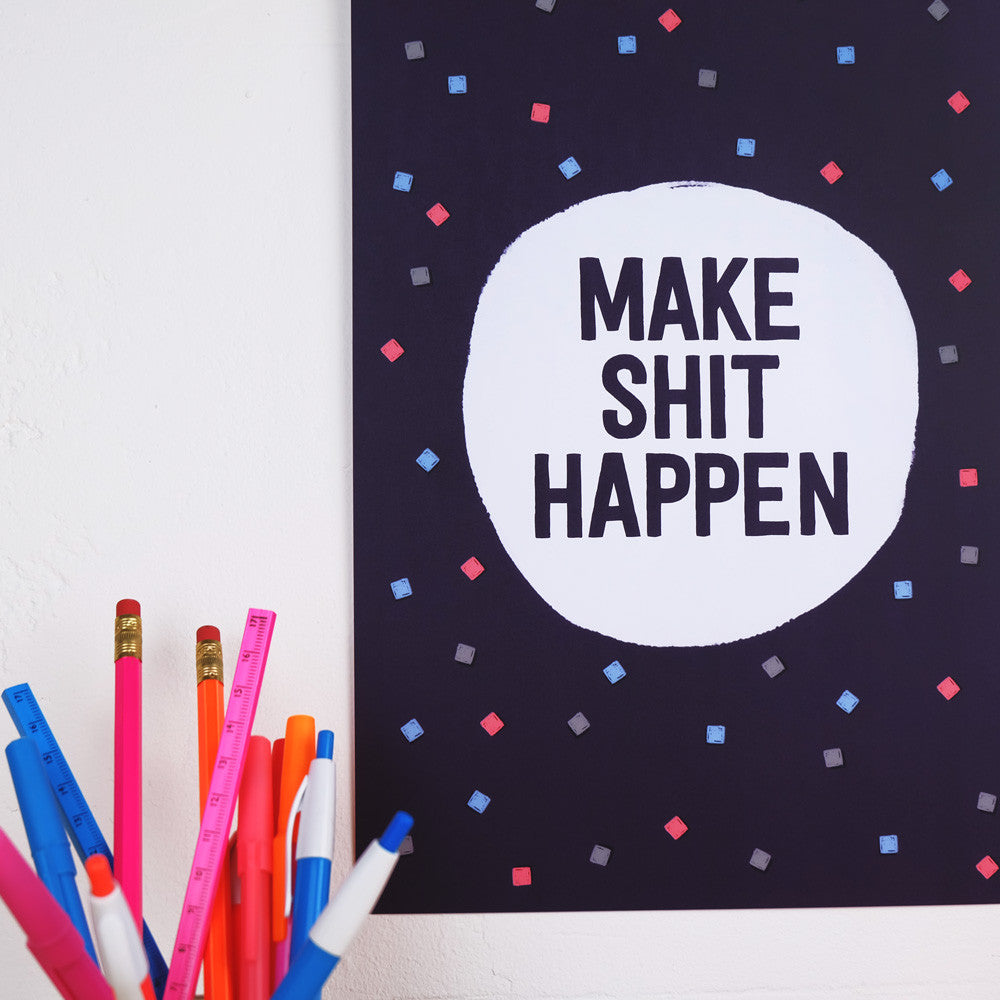 Make Shit Happen Print