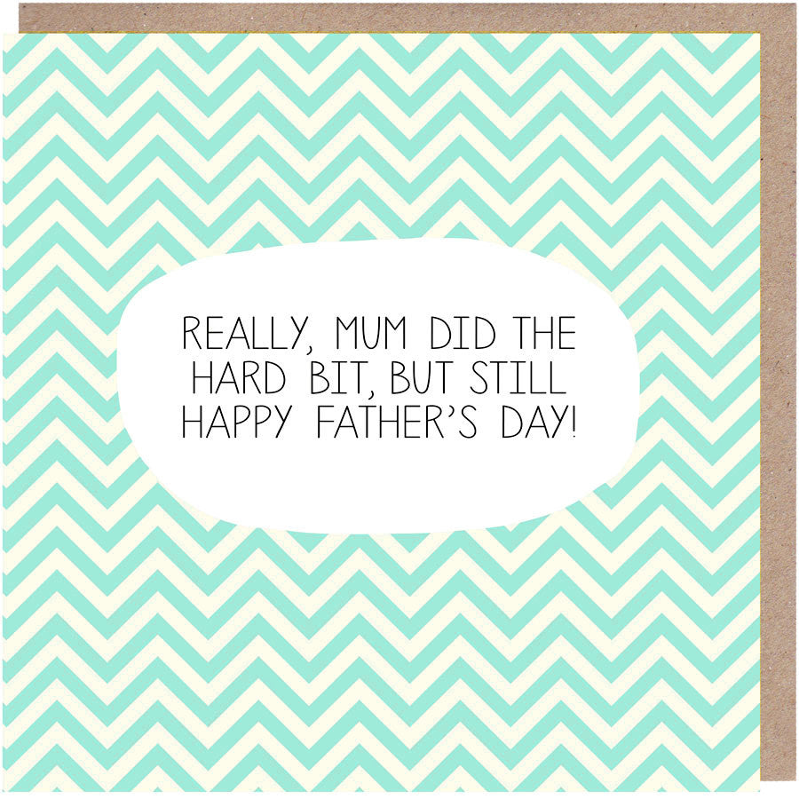 Mum Did The Hard Bit Father's Day Card