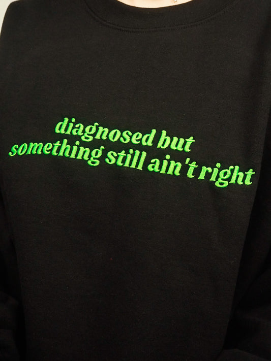Diagnosed But Something Still Ain’t Right embroidered sweatshirt