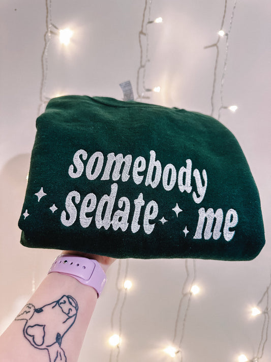 Somebody Sedate Me embroidered sweatshirt