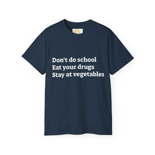 Don't Do School Eat Your Drugs Stay At Vegetables T-shirt