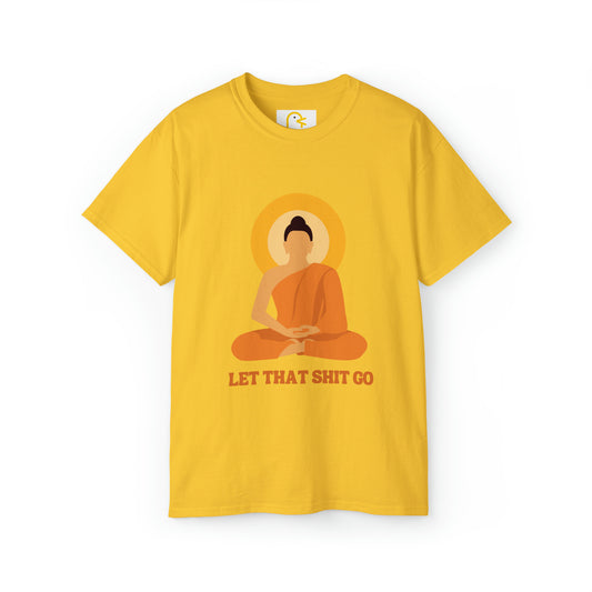 Buddha T-shirt: Let That Shit Go