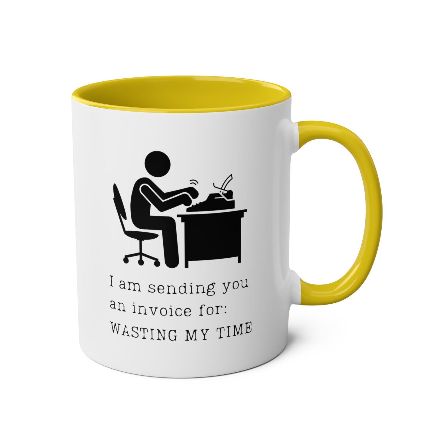 I am sending you an invoice for WASTING MY TIME Mug