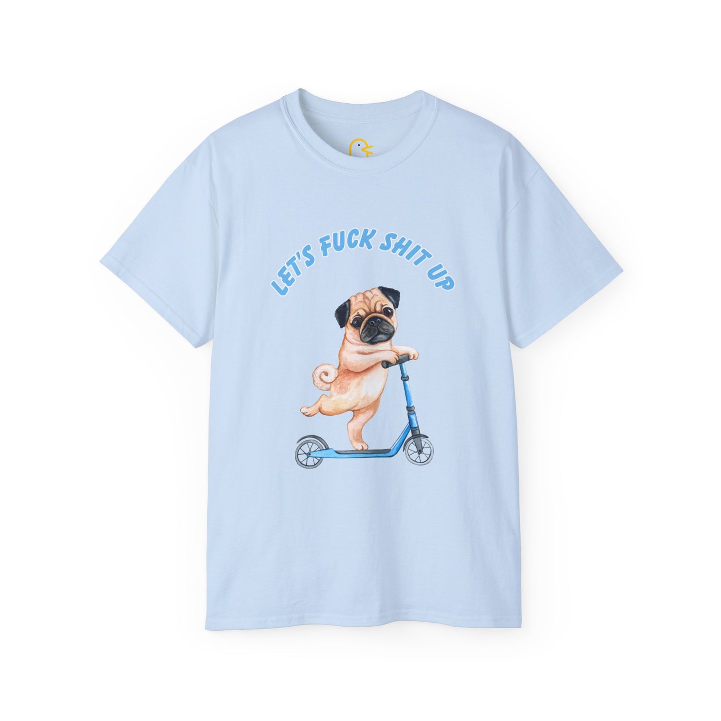 Pug T-shirt: Let's Fuck Shit Up