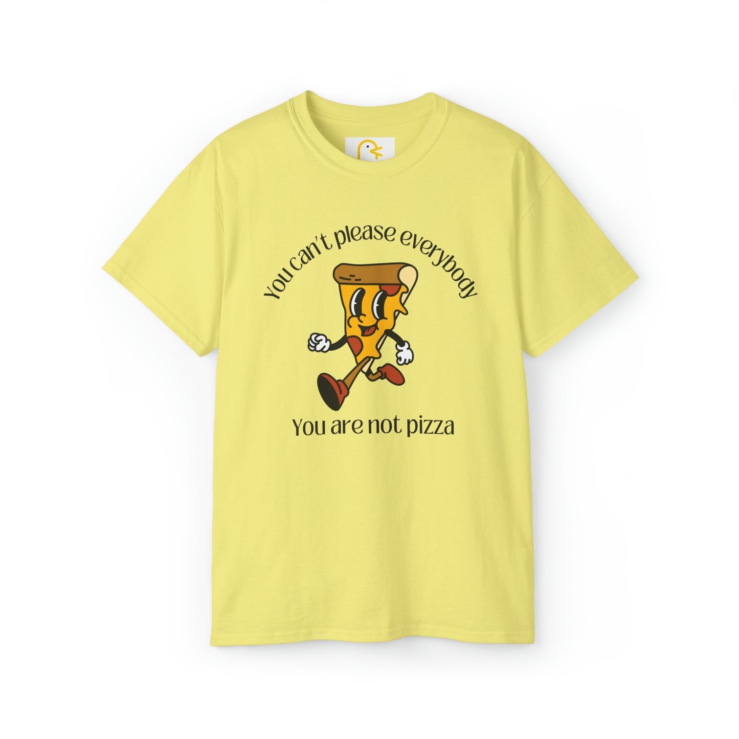 You Can't Please Everybody You Are Not Pizza T-shirt