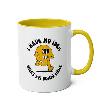 I Have No Idea What I'm Doing Here Mug