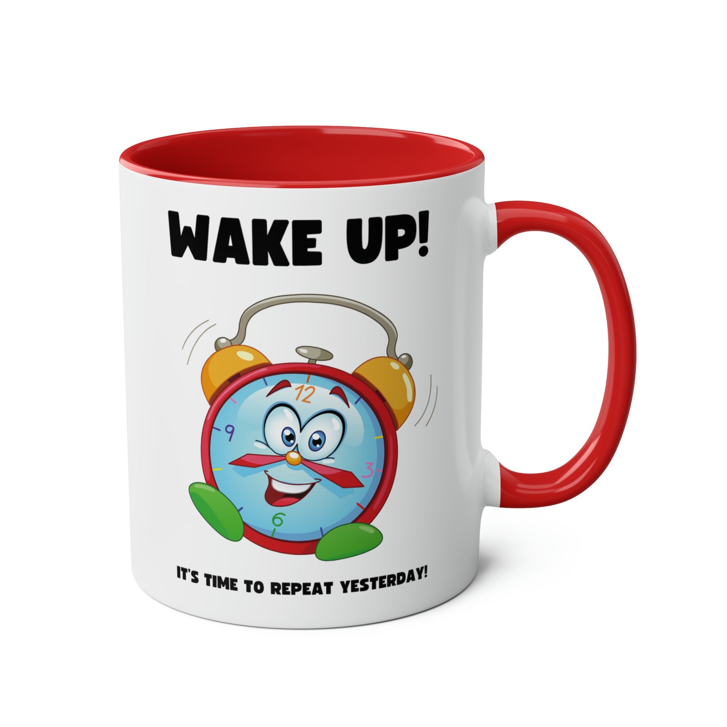 Wake up! It's time to repeat yesterday! Mug