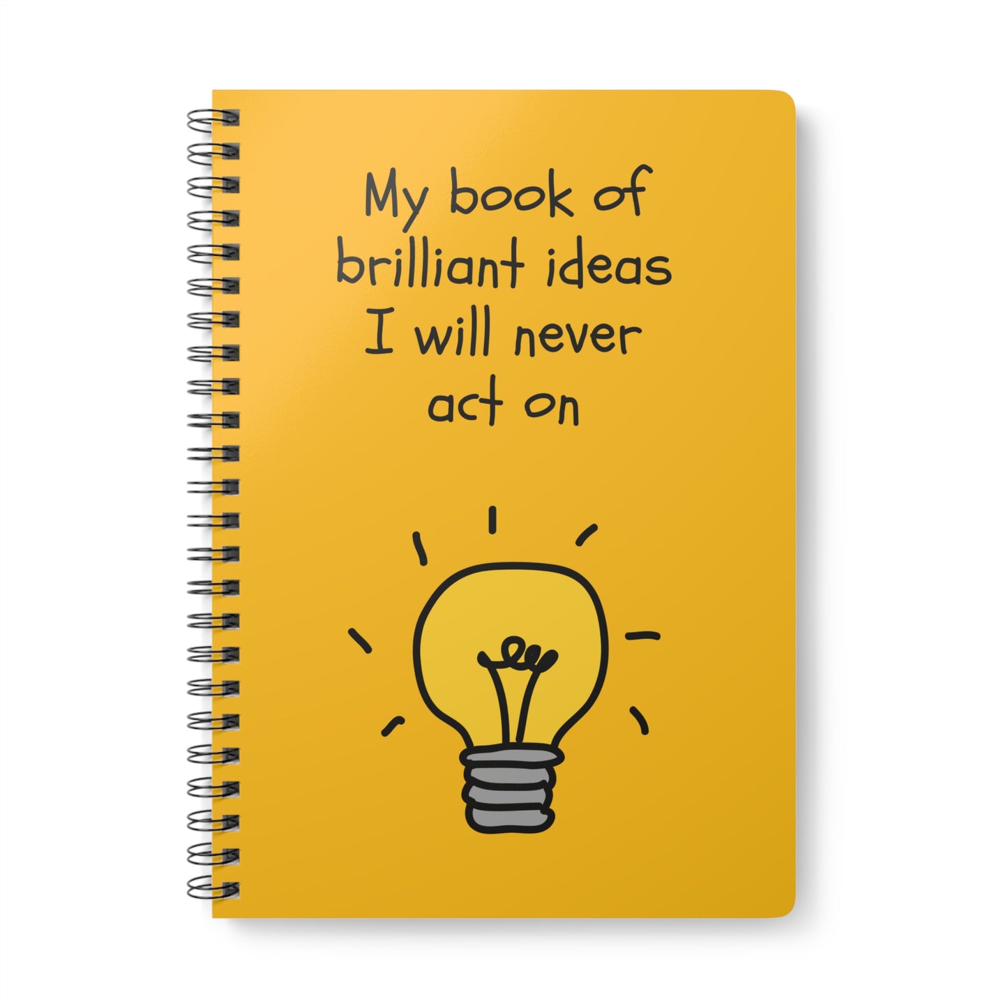 Notebook: My book of brilliant Ideas I will never act on