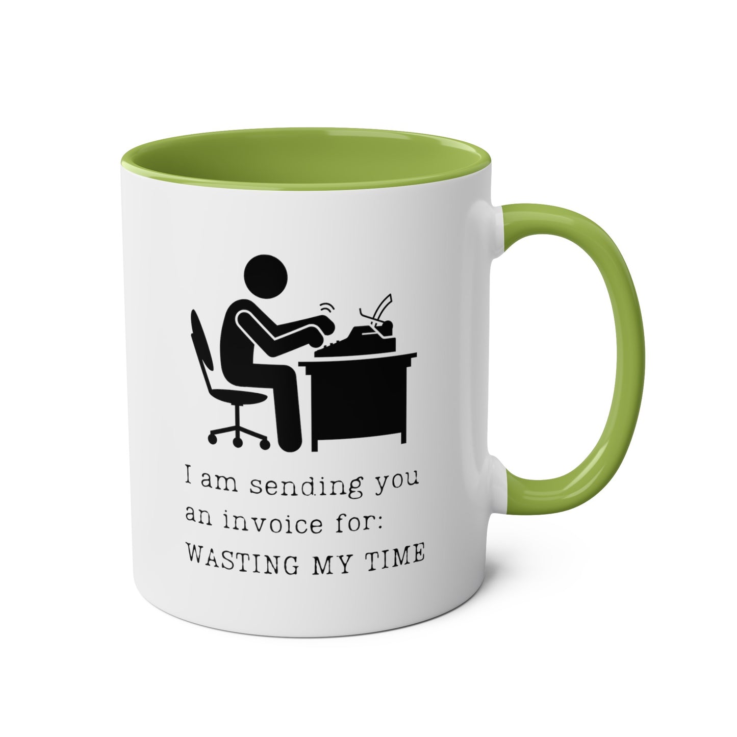 I am sending you an invoice for WASTING MY TIME Mug