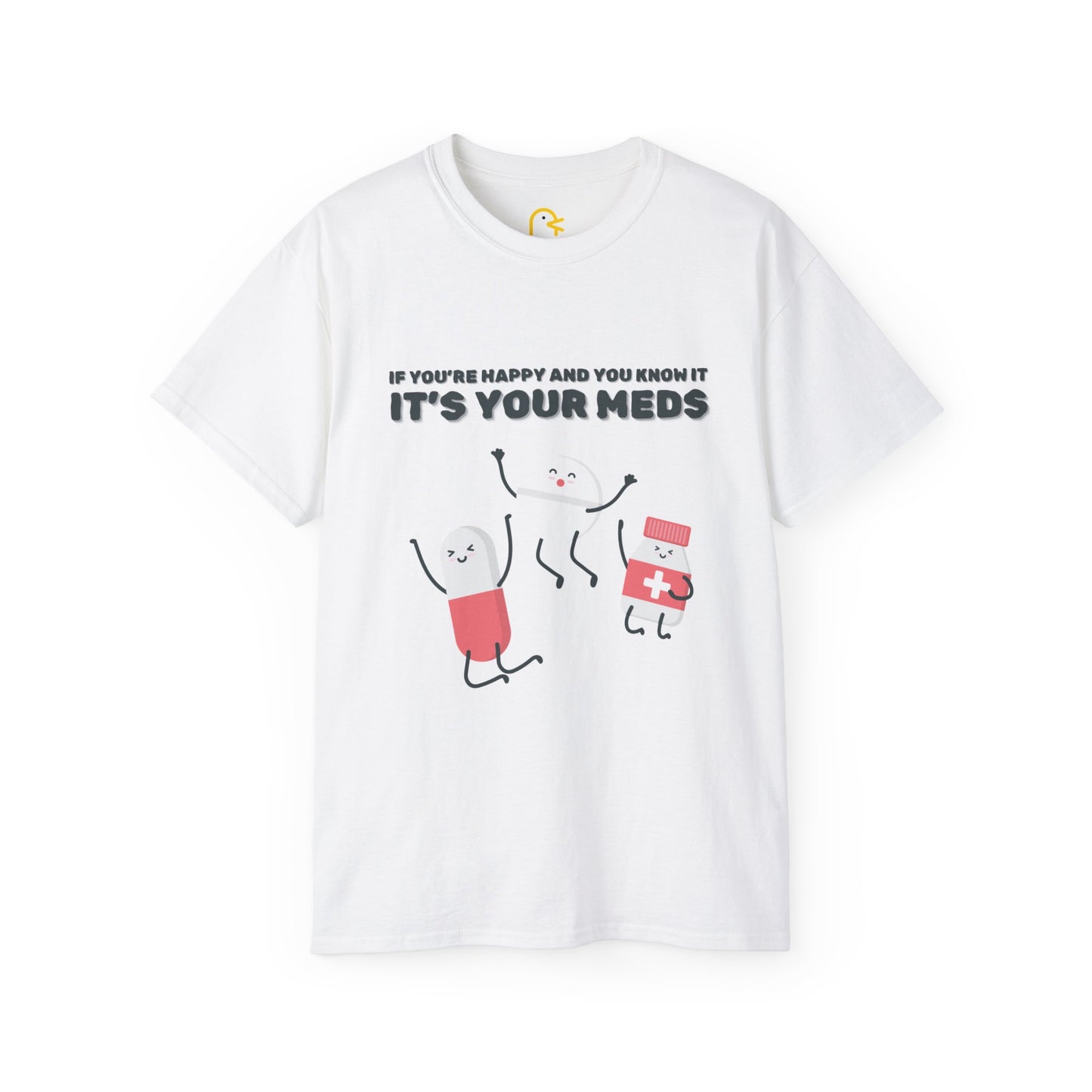 If you're happy and you know it it's your meds T-shirt