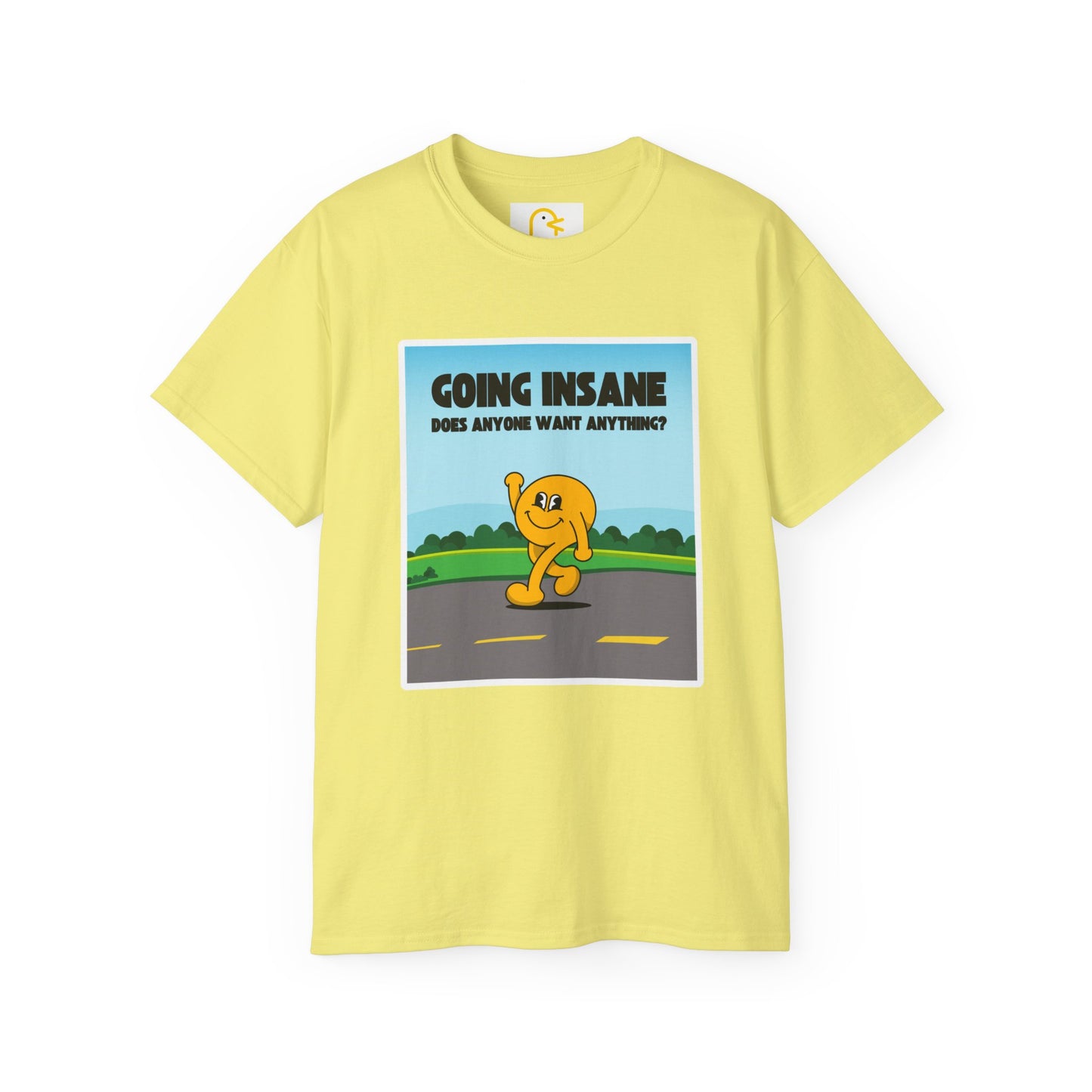 Going Insane Does Anyone Want Anything? T-shirt