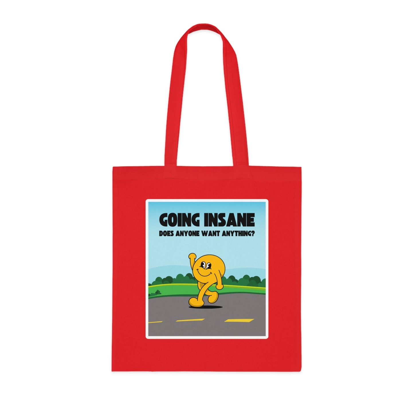 Going Insane Does Anyone Want Anything? Cotton Tote Bag