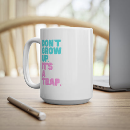 Don't Grow Up It's A Trap Mug