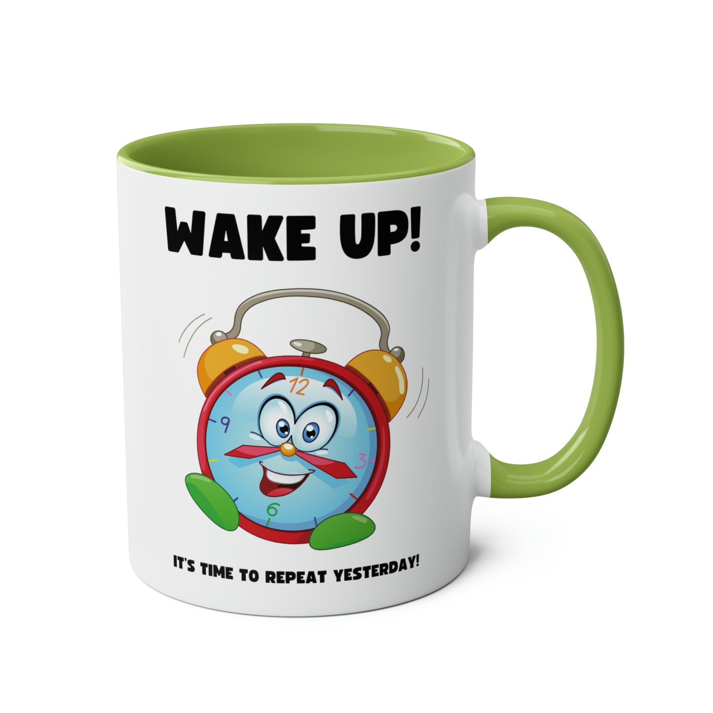 Wake up! It's time to repeat yesterday! Mug