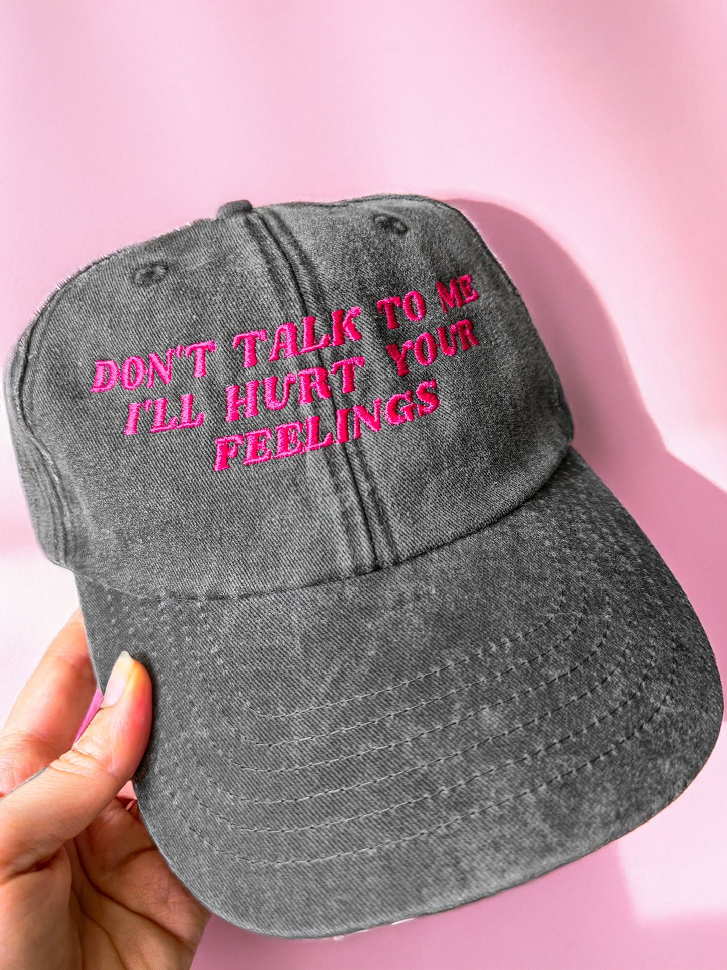 Don't Talk To Me I'll Hurt Your Feelings embroidered baseball cap