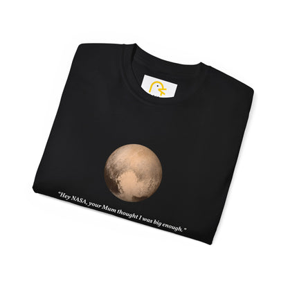 Pluto T-shirt: Hey NASA, your Mum thought I was big enough.