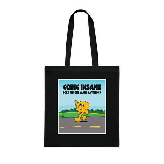 Going Insane Does Anyone Want Anything? Cotton Tote Bag