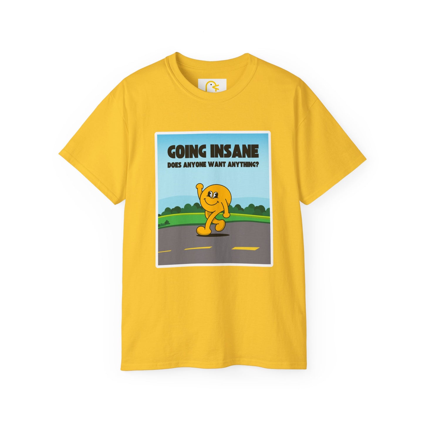 Going Insane Does Anyone Want Anything? T-shirt