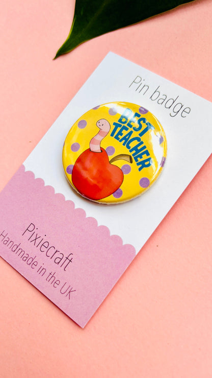 Best Teacher Gift- Handmade Pin Badge or Magnet