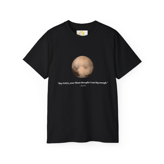 Pluto T-shirt: Hey NASA, your Mum thought I was big enough.