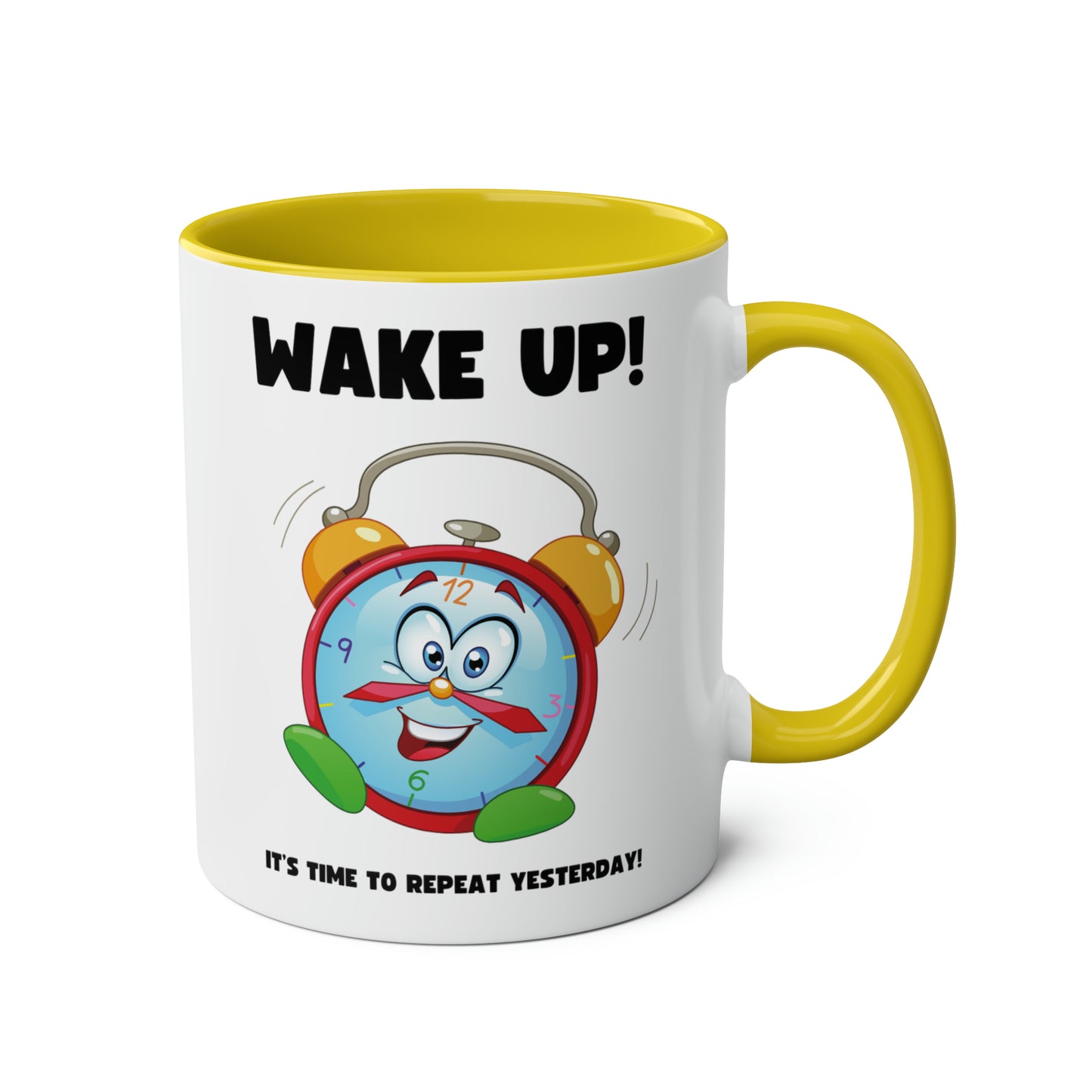 Wake up! It's time to repeat yesterday! Mug