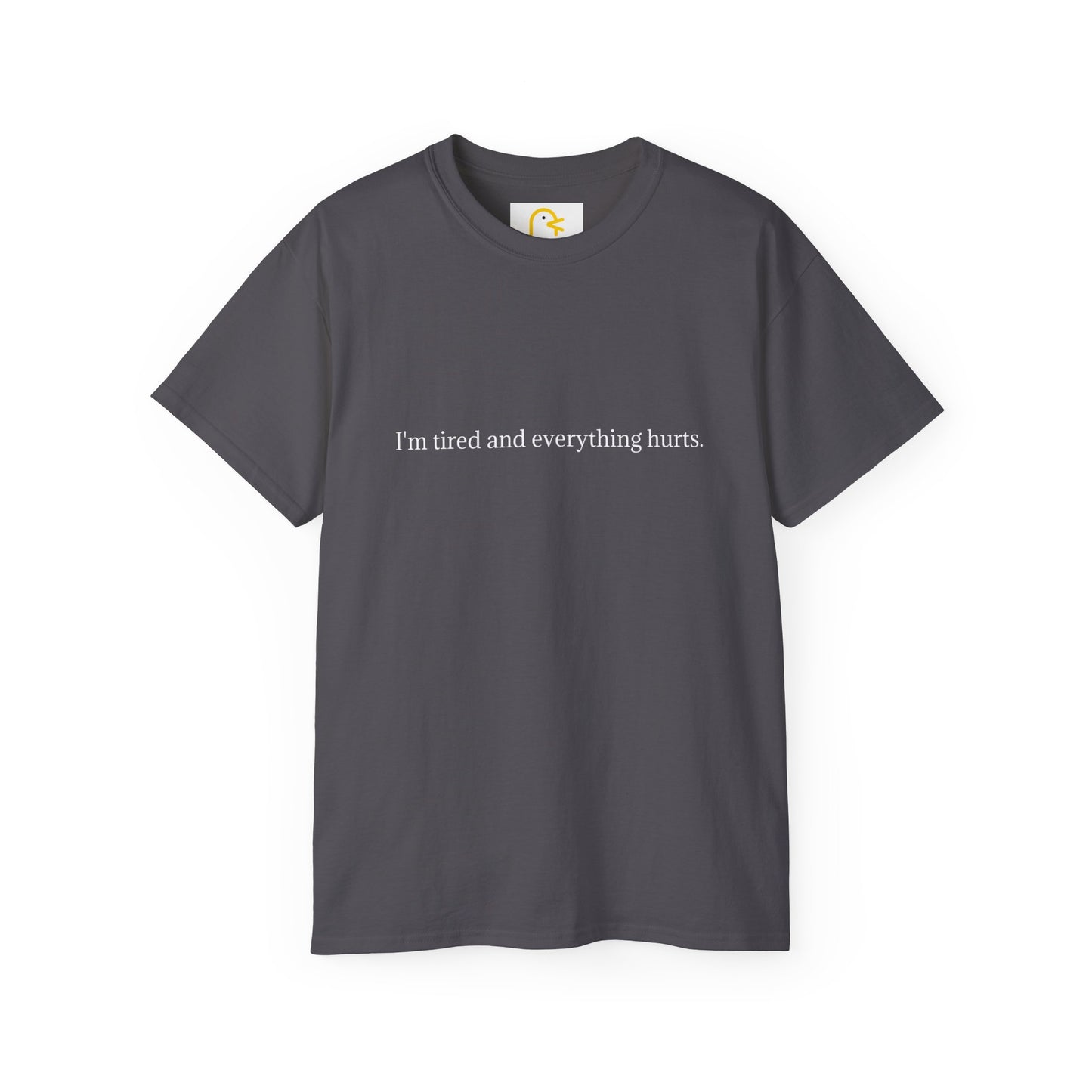 I'm tired and everything hurts T-shirt