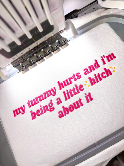 My Tummy Hurts And I'm Being A Little B About It embroidered sweatshirt