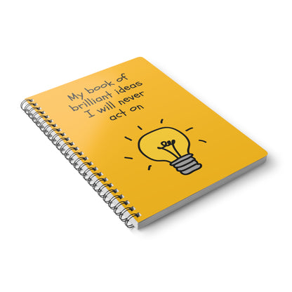 Notebook: My book of brilliant Ideas I will never act on