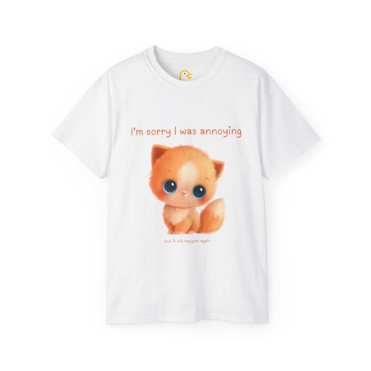 Kitten T-shirt: I'm sorry I was annoying but it will happen again