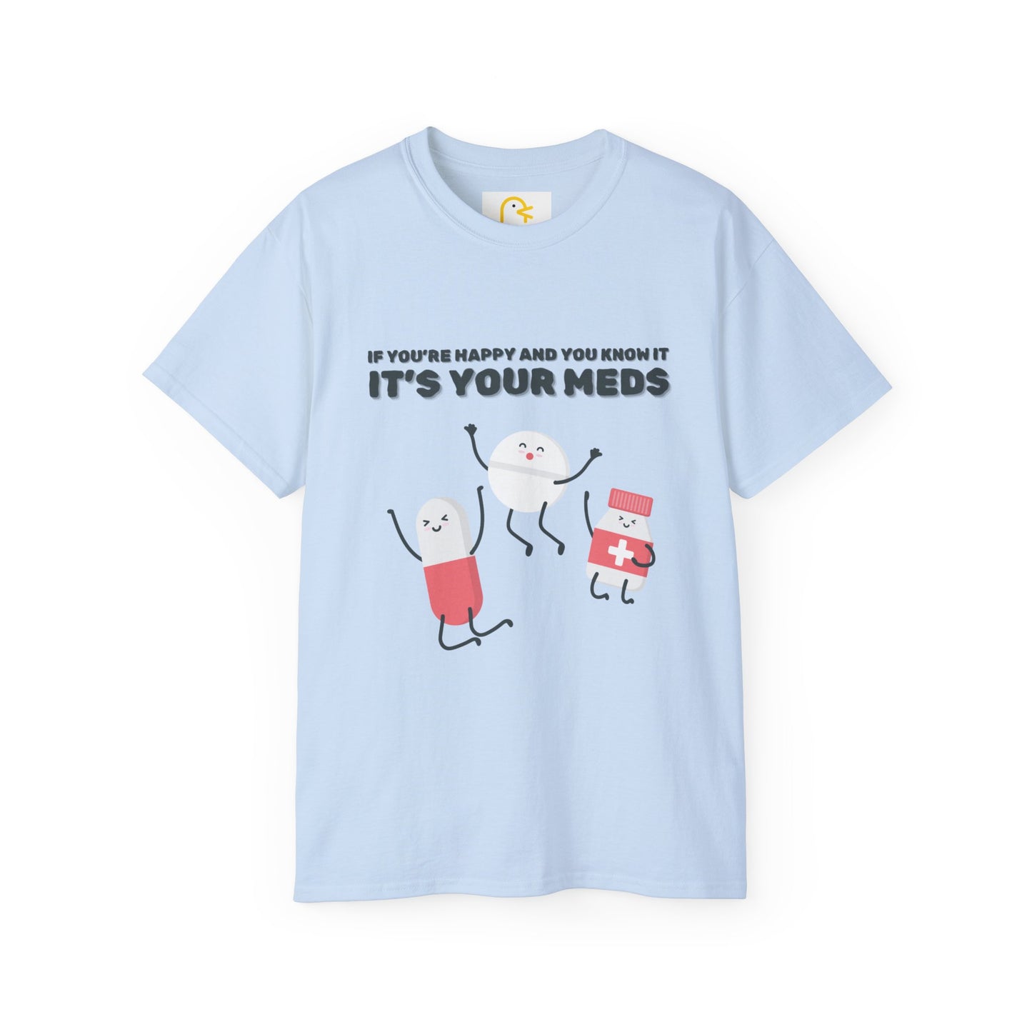 If you're happy and you know it it's your meds T-shirt