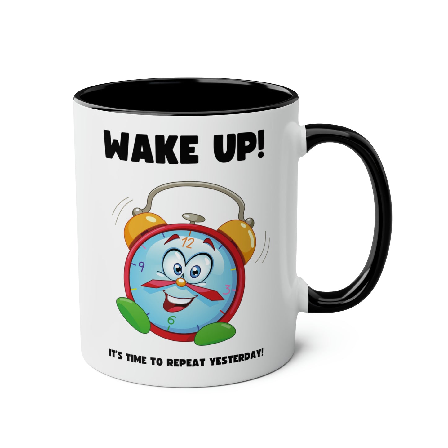 Wake up! It's time to repeat yesterday! Mug