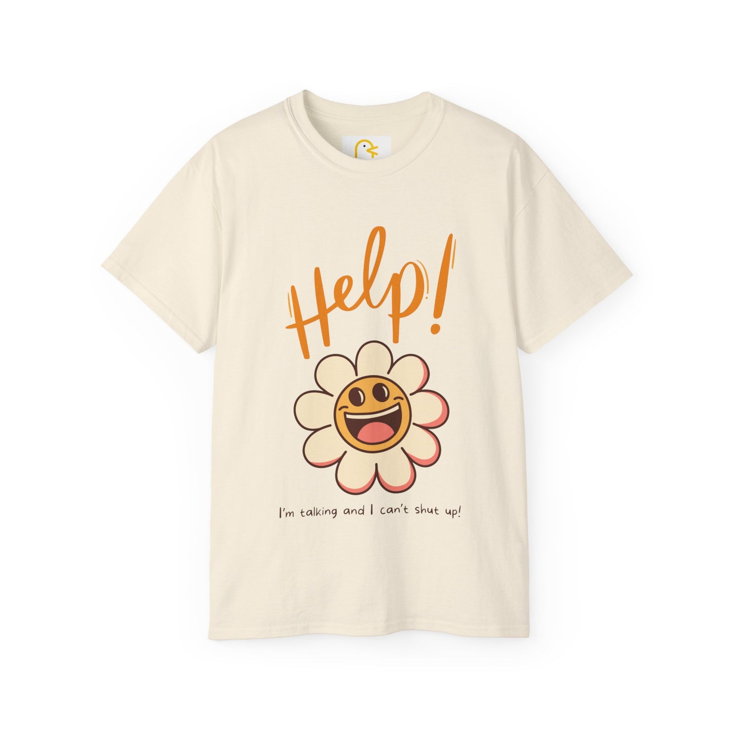 Flower T-shirt: Help! I'm talking and I can't shut up