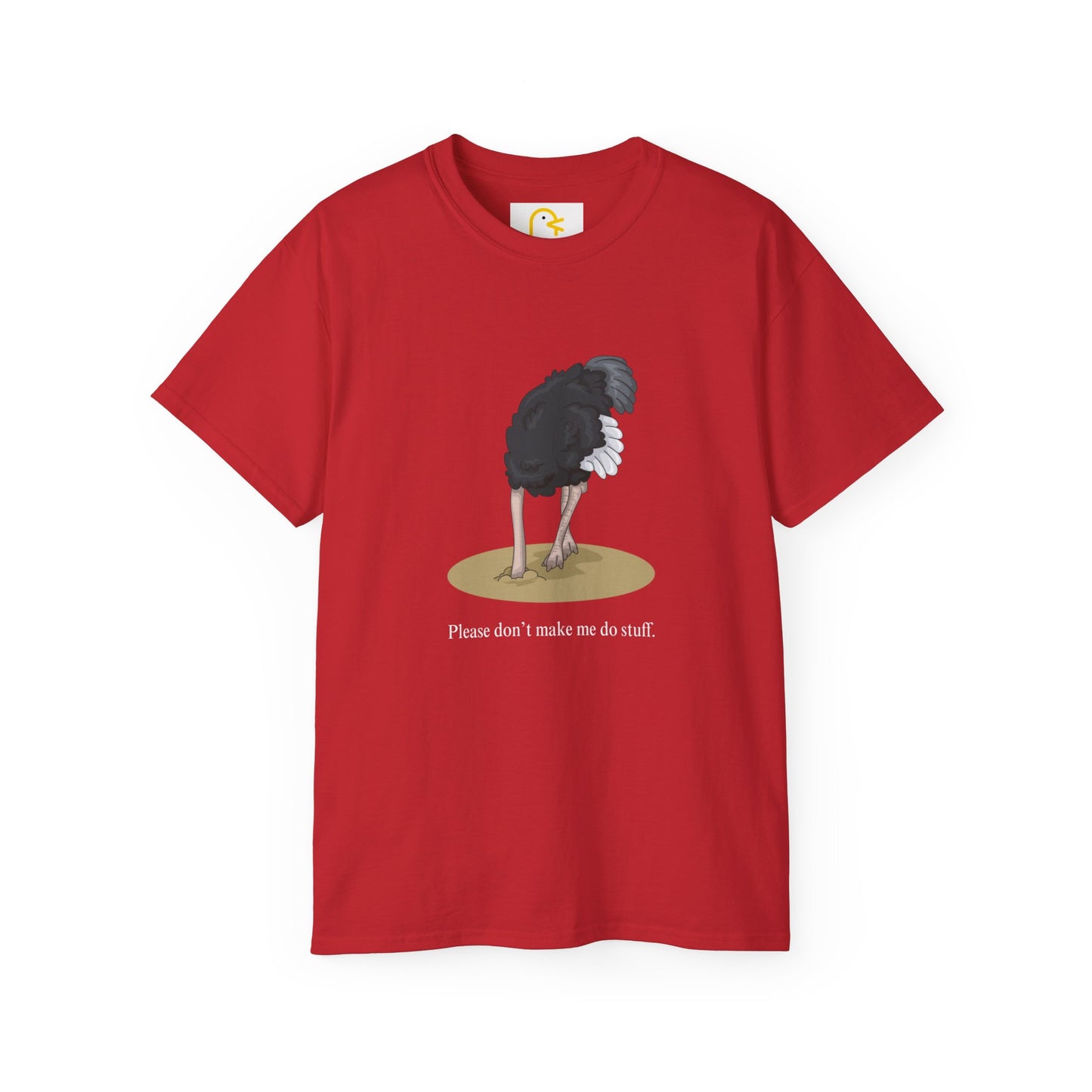 Ostrich T-shirt: Please don't make me do stuff