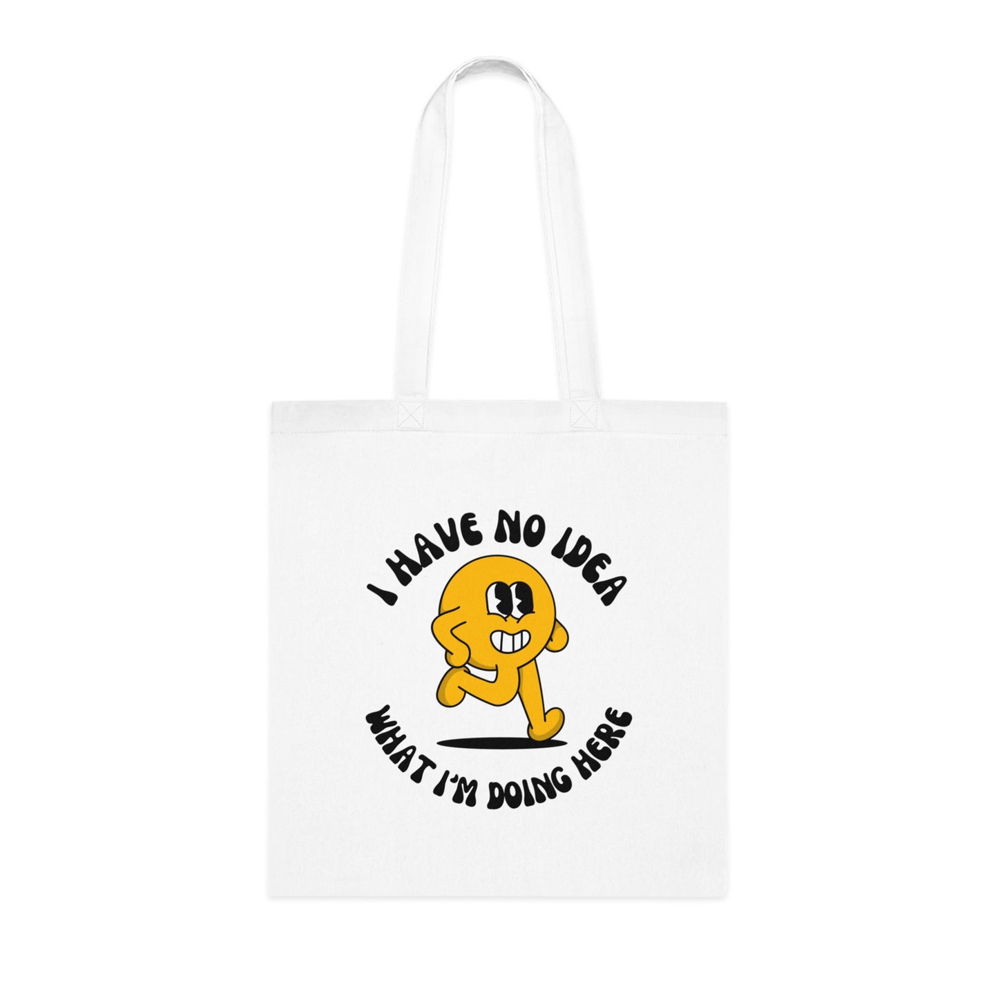 I Have No Idea What I'm Doing Here Cotton Tote Bag