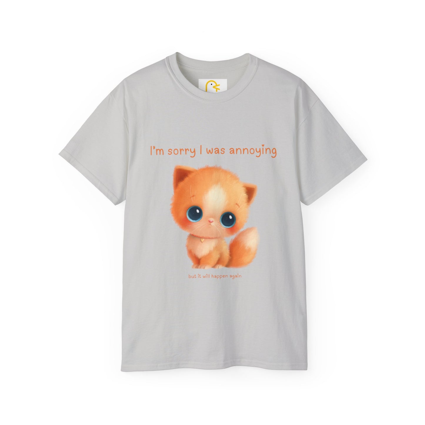 Kitten T-shirt: I'm sorry I was annoying but it will happen again