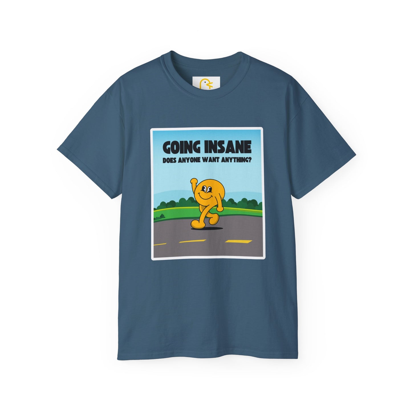 Going Insane Does Anyone Want Anything? T-shirt