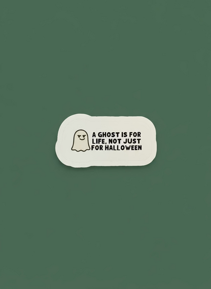 A Ghost is for Life Sticker | Not Made For This