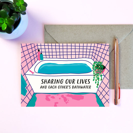 Sharing Our Lives And Each Other's Bathwater Card