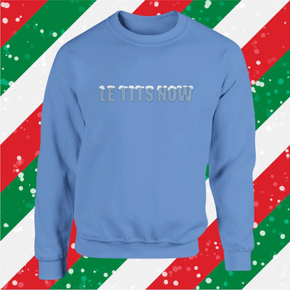 LE TITS NOW Christmas Sweatshirt