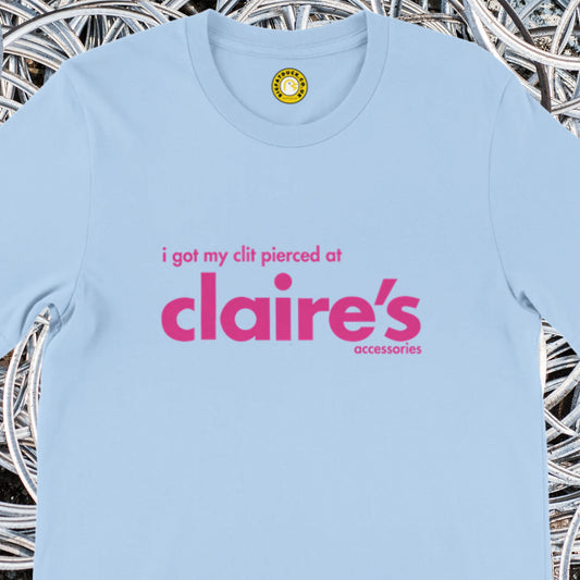 I Got My Clit Pierced at Claire's Accessories T-shirt