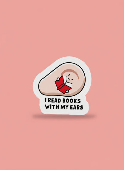 I Read Books With My Ears Sticker | Not Made For This