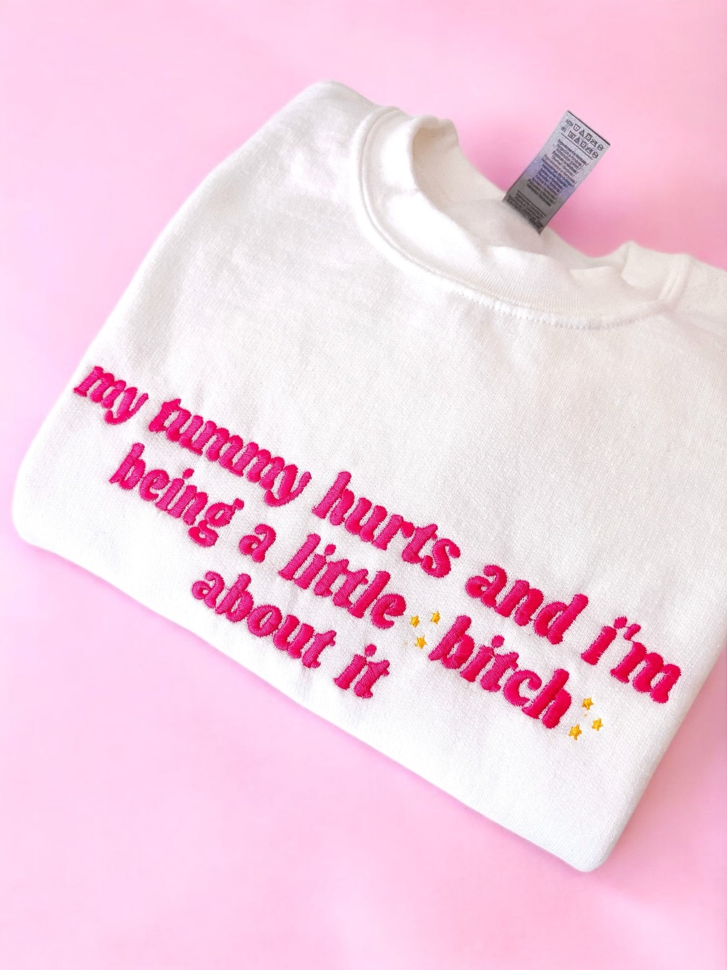 My Tummy Hurts And I'm Being A Little B About It embroidered sweatshirt