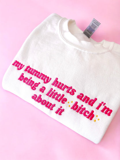My Tummy Hurts And I'm Being A Little B About It embroidered sweatshirt