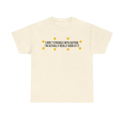 I Don't Struggle With Autism printed t-shirt