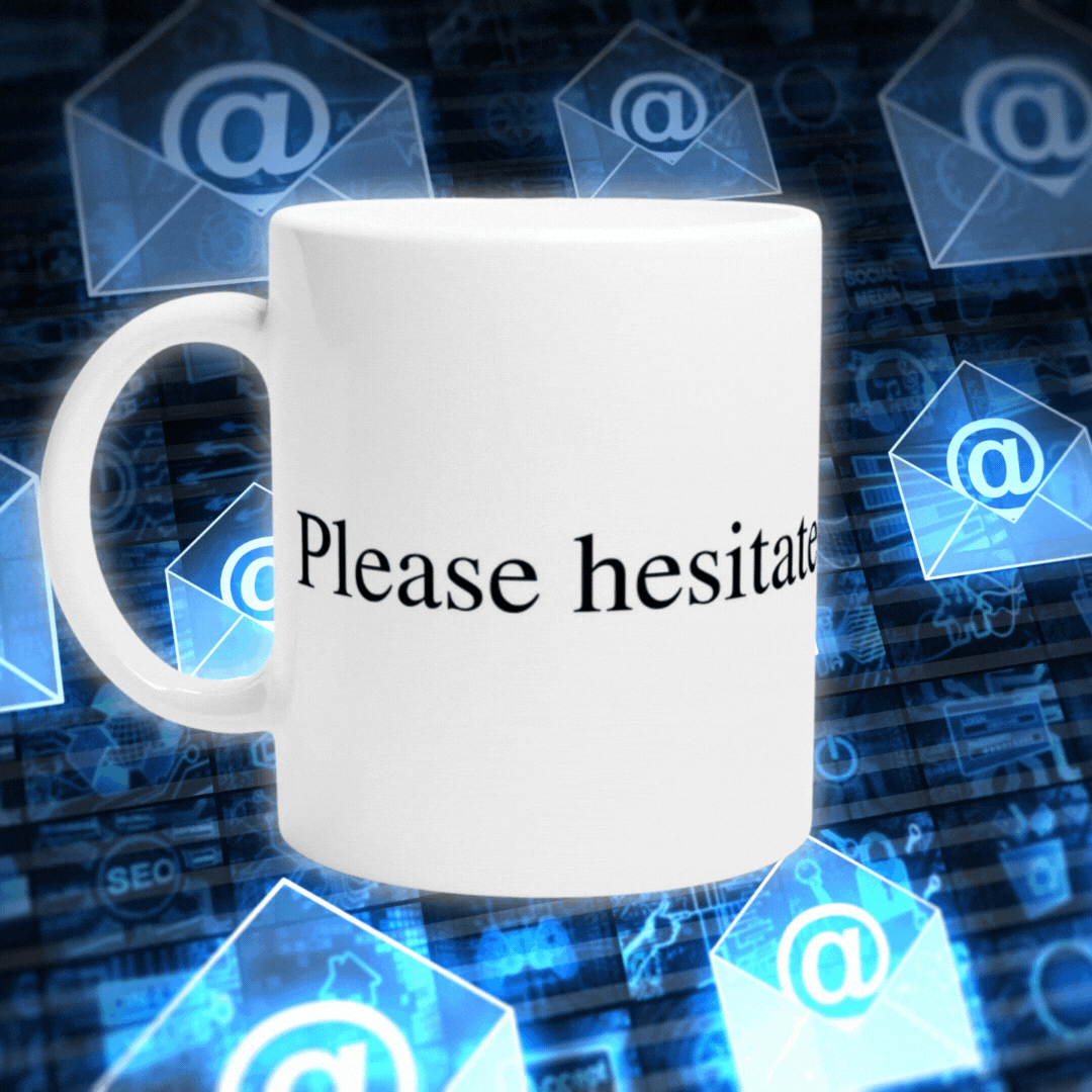 "Please Hesitate To Contact Me" Mug