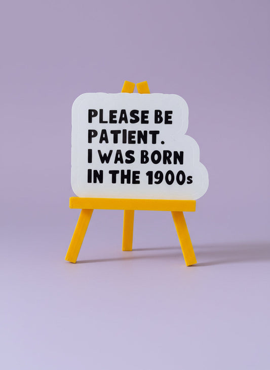 Please Be Patient, I Was Born In The 1900s Sticker | Not Made For This