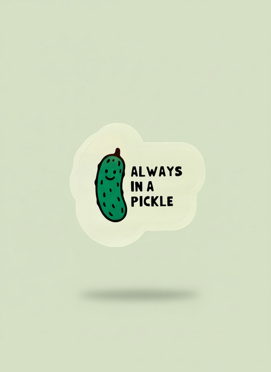 Always In A Pickle Sticker | Not Made For This