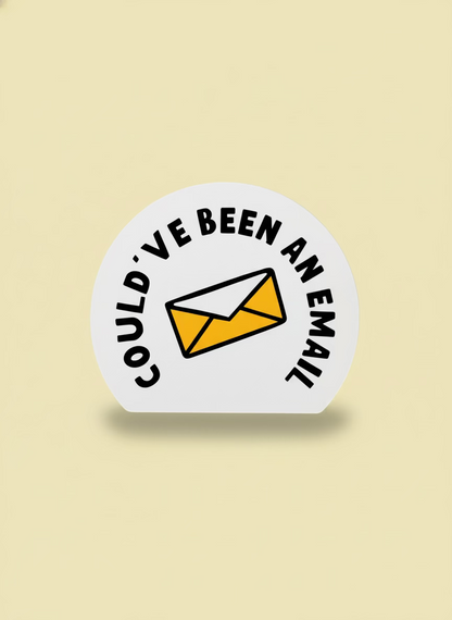 Could've Been An Email Sticker | Not Made For This